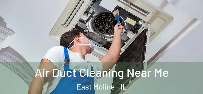  Air Duct Cleaning Near Me East Moline - IL
