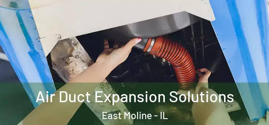  Air Duct Expansion Solutions East Moline - IL