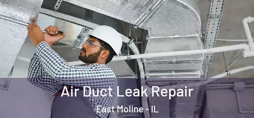  Air Duct Leak Repair East Moline - IL