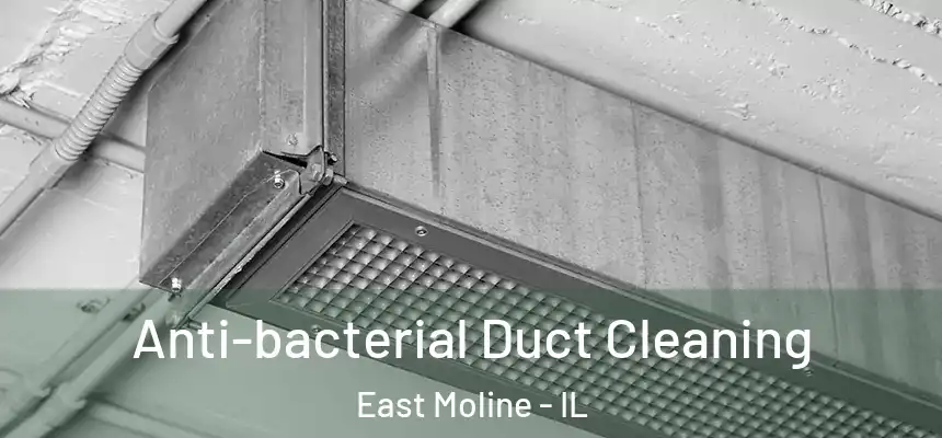  Anti-bacterial Duct Cleaning East Moline - IL