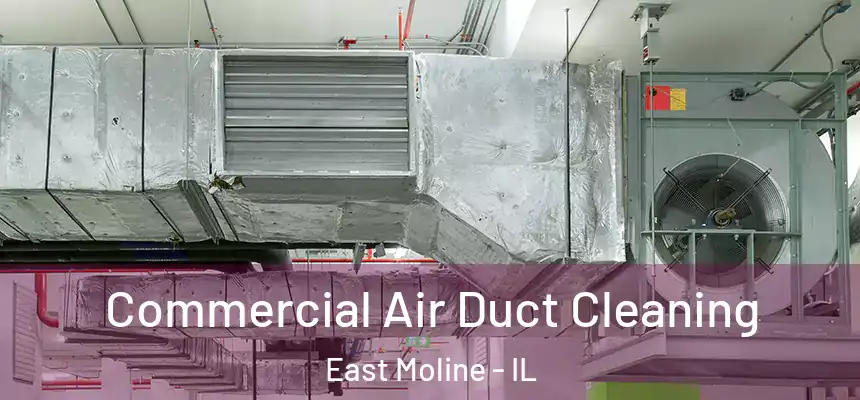  Commercial Air Duct Cleaning East Moline - IL