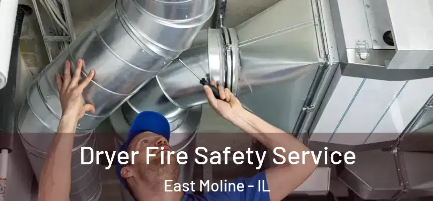 Dryer Fire Safety Service East Moline - IL