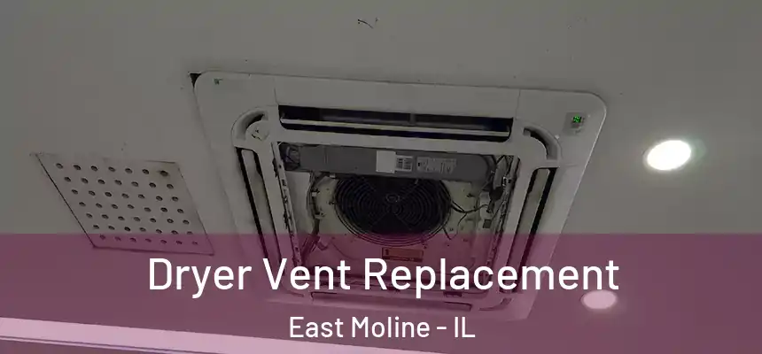  Dryer Vent Replacement East Moline - IL