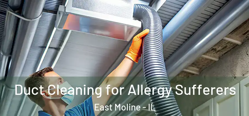  Duct Cleaning for Allergy Sufferers East Moline - IL