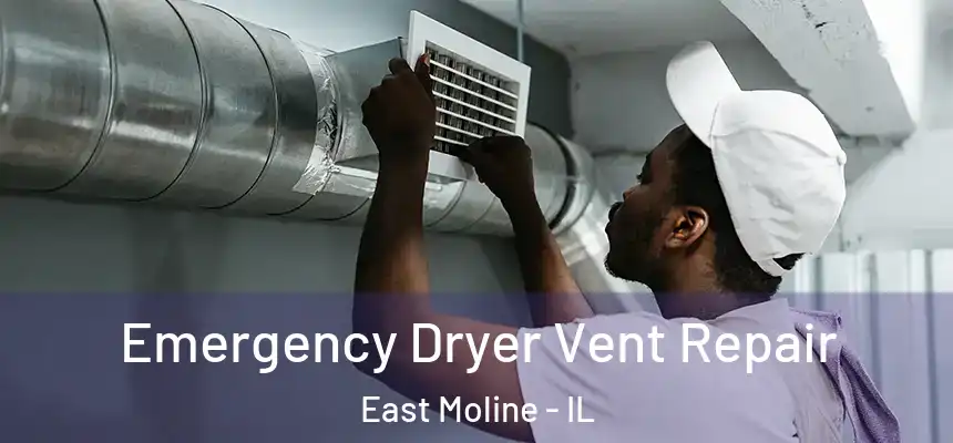Emergency Dryer Vent Repair East Moline - IL