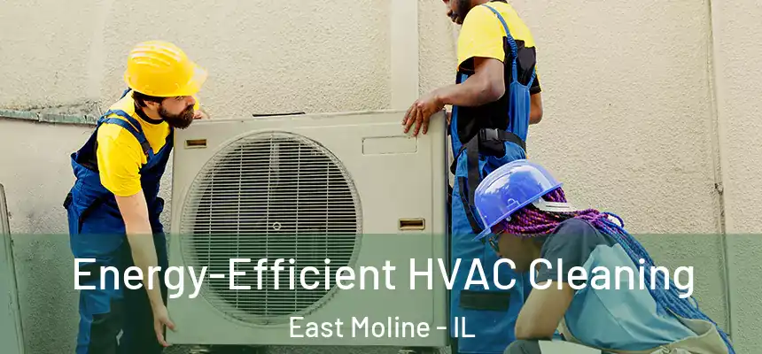  Energy-Efficient HVAC Cleaning East Moline - IL