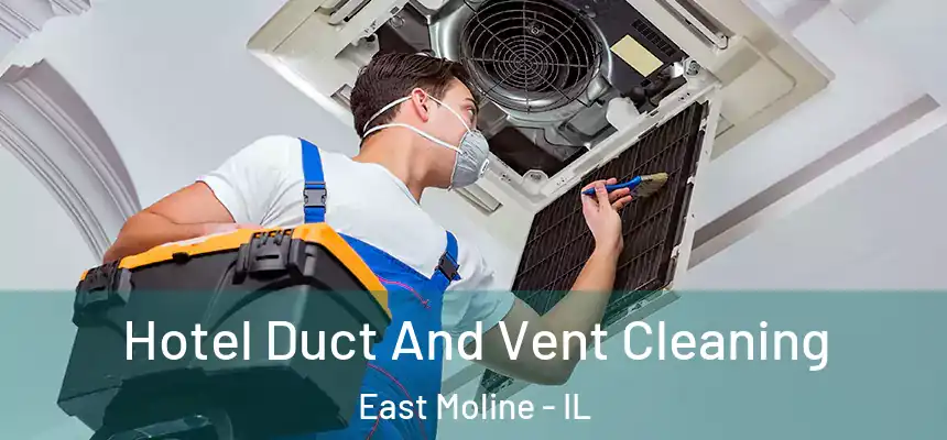 Hotel Duct And Vent Cleaning East Moline - IL