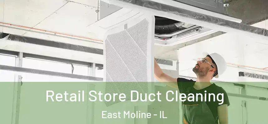  Retail Store Duct Cleaning East Moline - IL