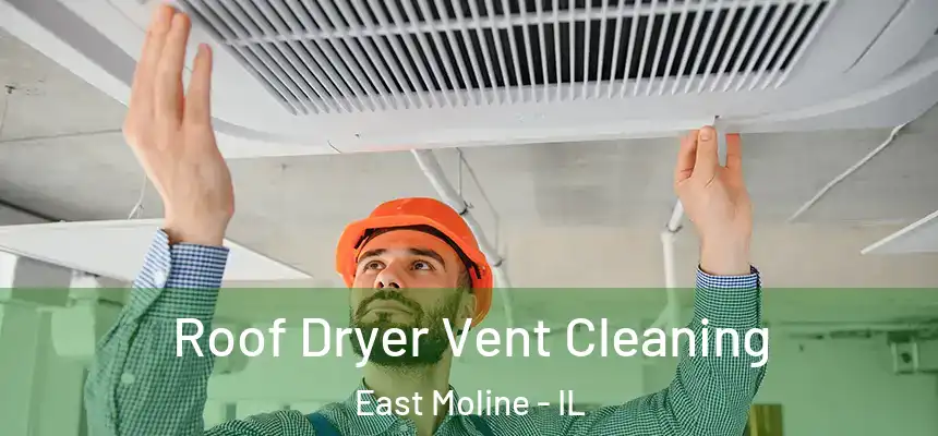  Roof Dryer Vent Cleaning East Moline - IL