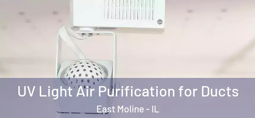 UV Light Air Purification for Ducts East Moline - IL