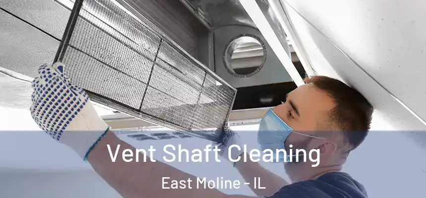 Vent Shaft Cleaning East Moline - IL